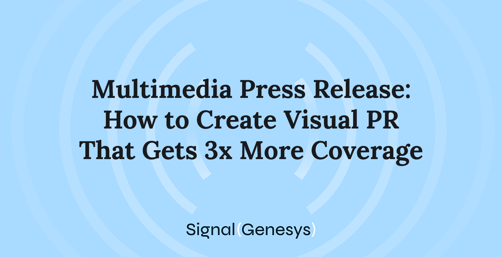 Multimedia Press Release: How to Create Visual PR That Gets 3x More Coverage