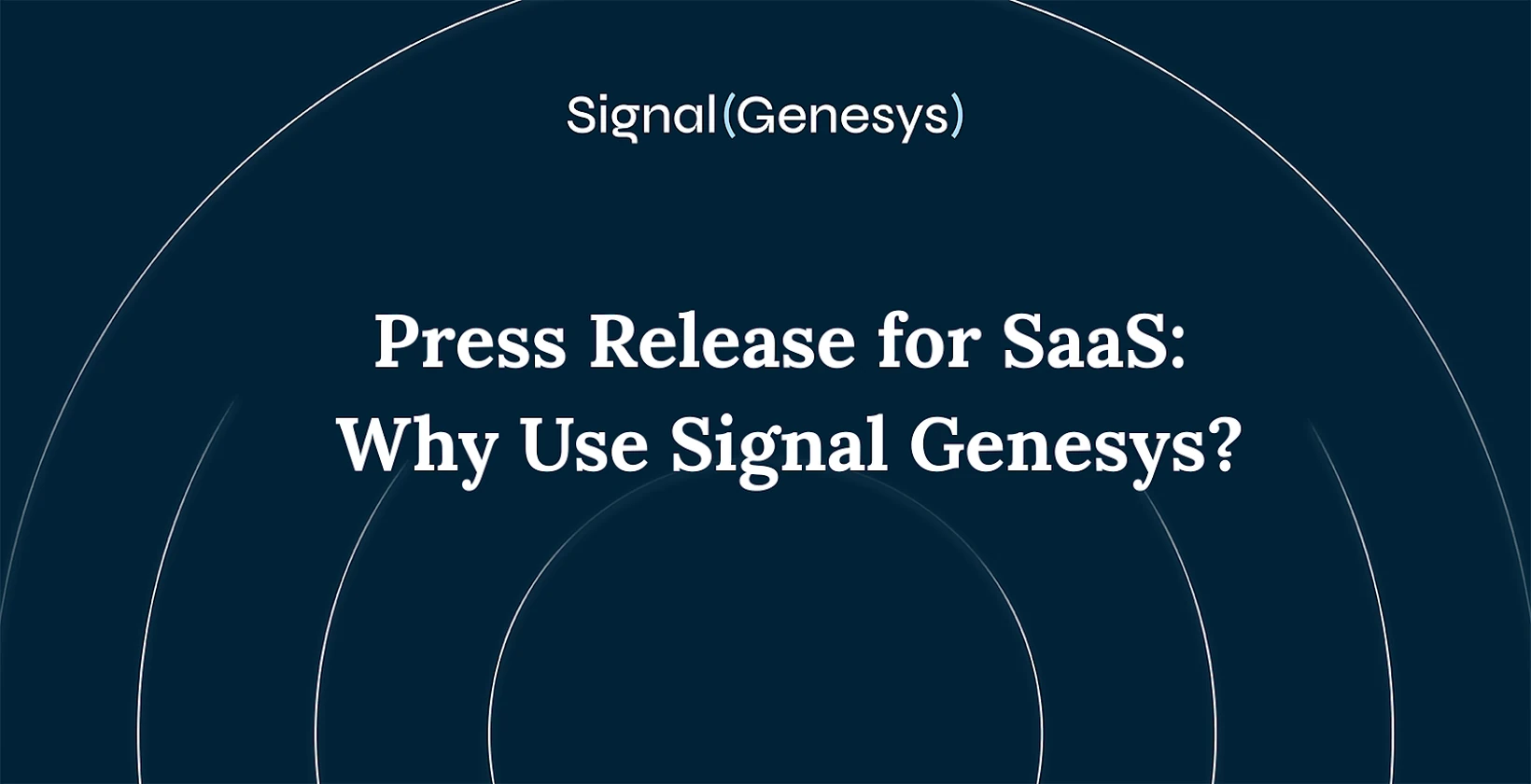 Press Release for SaaS: Why Use Signal Genesys?