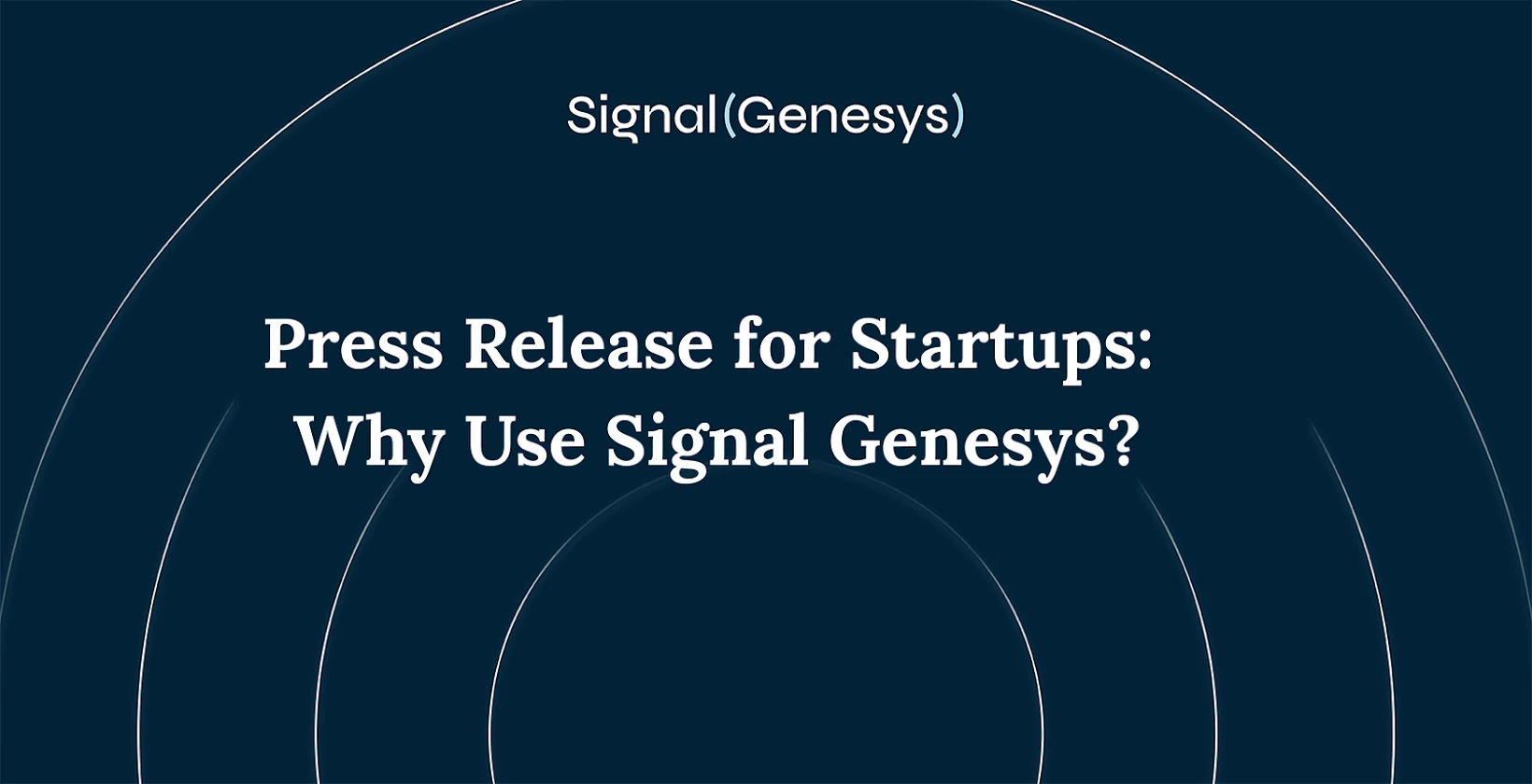 Press Release for Startups: Why Use Signal Genesys?