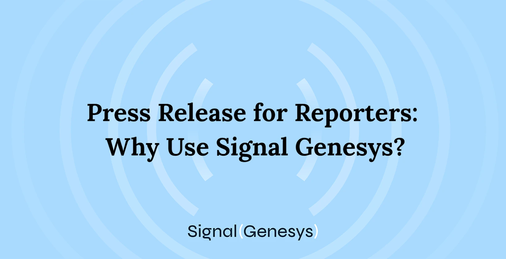 Press Release for Reporters: Why Use Signal Genesys?